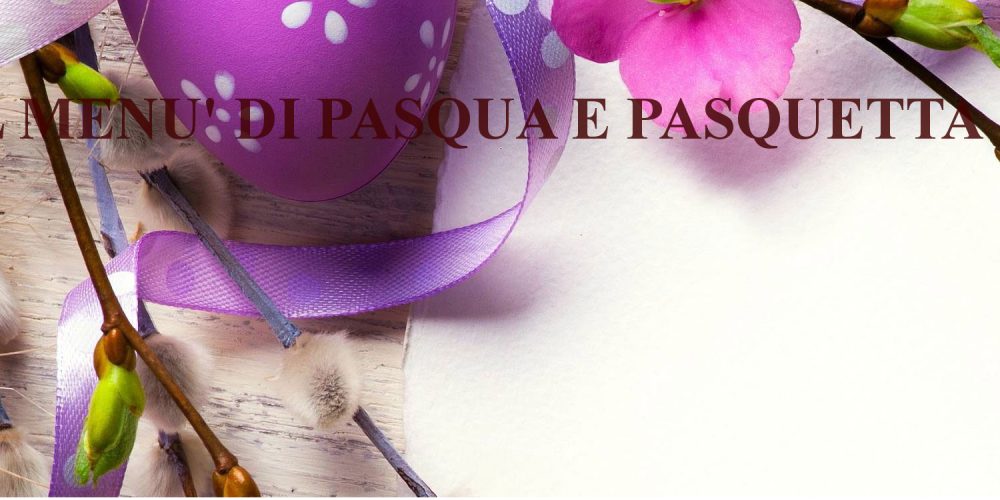 Pranzo di Pasqua e Pasquetta: I menù